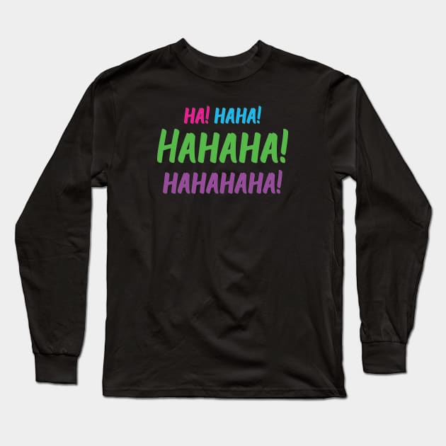 Ha! Haha! Hahaha! Hahahaha! | World Laughter Day 2021 | Quotes | Black | Pink Blue Green Purple Long Sleeve T-Shirt by Wintre2